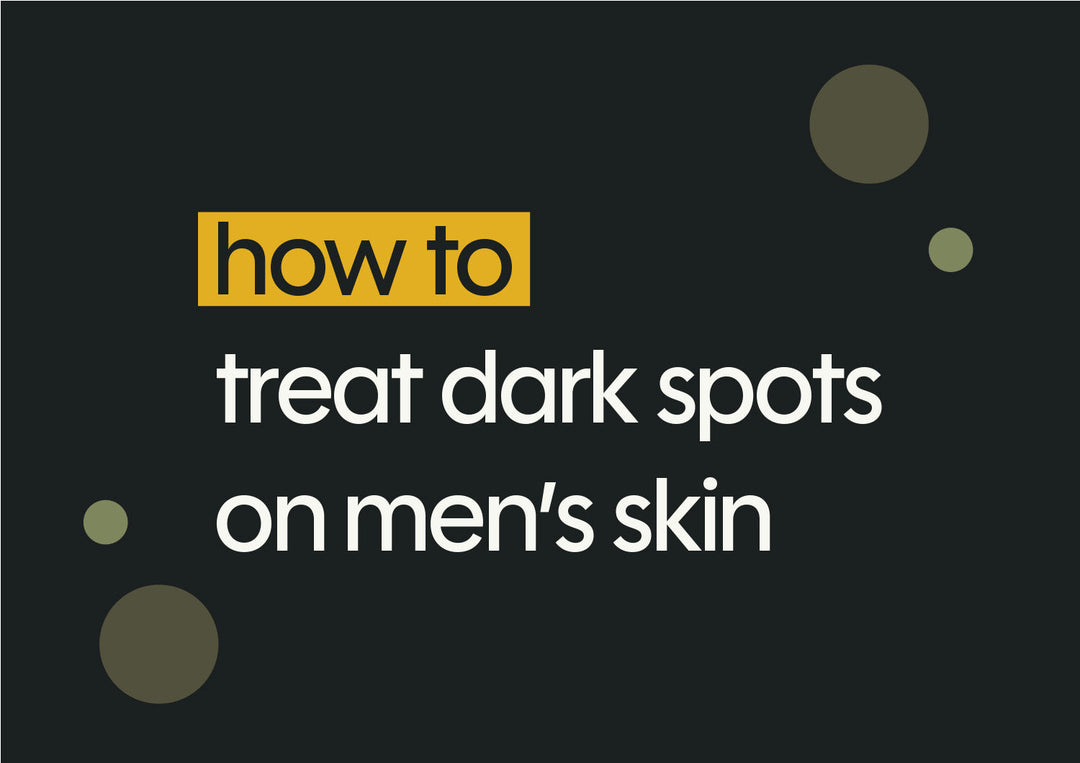 How to Treat Dark Spots on Men’s Skin